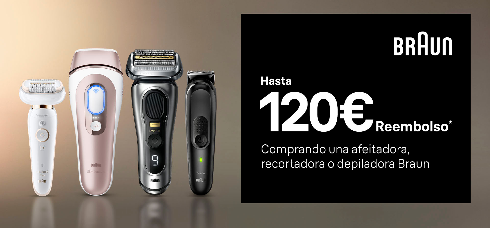 A izquierda imagen de productos Braun. A la derecha texto: Braun. Hasta 120 euros Reembolso*. Comprando una afeitadora, recortadora o depiladora Braun